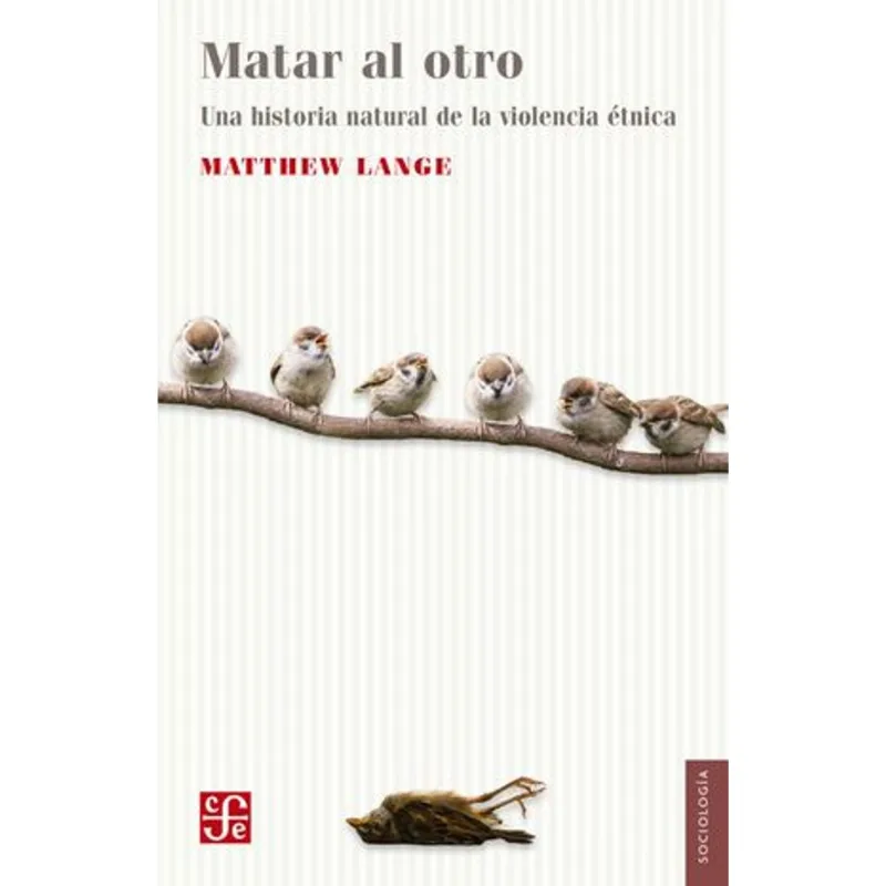 Matar al Otro: Una Historia Natural de la Violencia Étnica – Un Estudio Indispensable Matar al otro