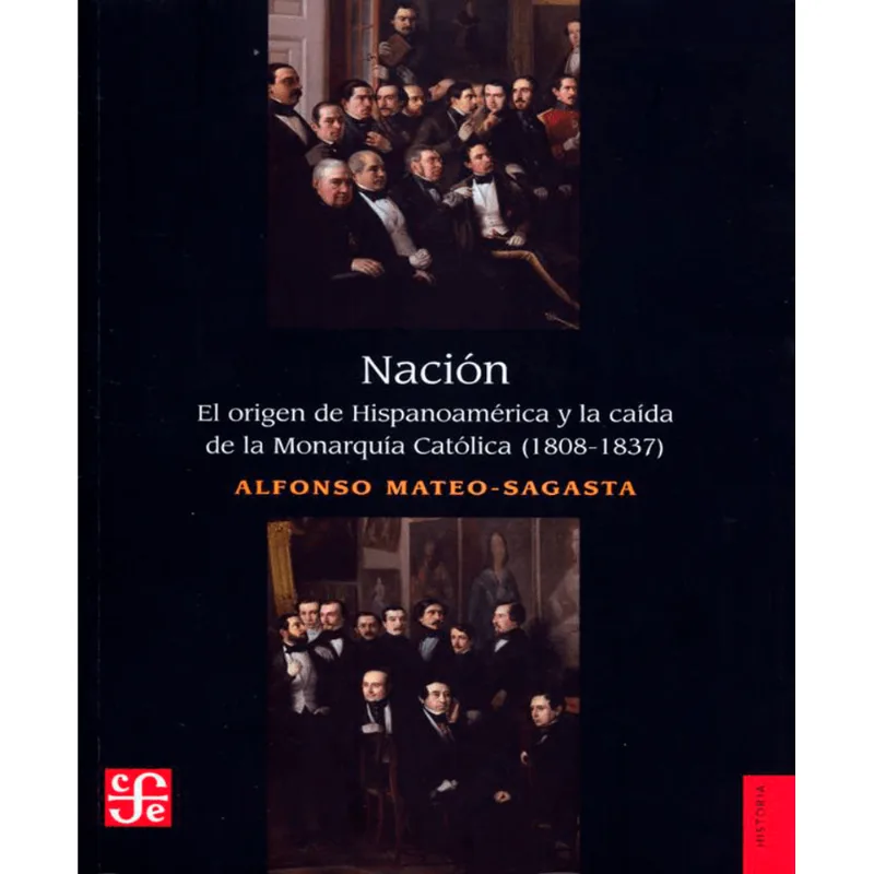 Nación: El Origen de Hispanoamérica y la Caída de la Monarquía Católica (1808-1837) Nación. El origen de Hispanoamérica y la caída de la Monarquía Católica (1808-1837)