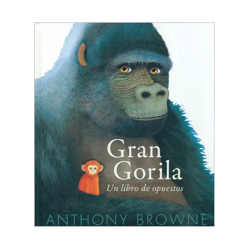Gran gorila: Un libro de opuestos