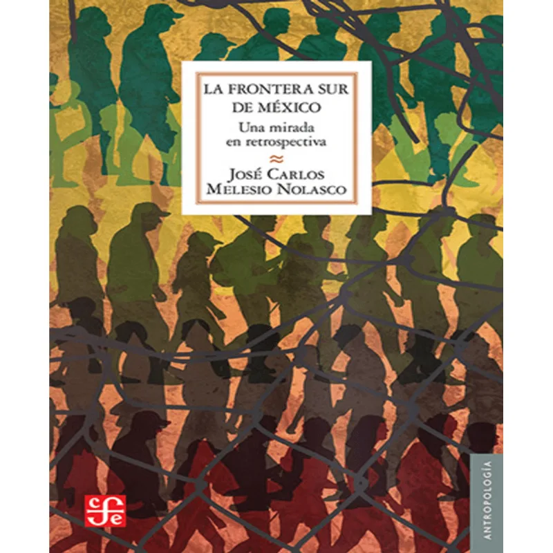 La frontera sur de Mexico. Una mirada en retrospectiva La frontera sur de México. Una mirada en retrospectiva