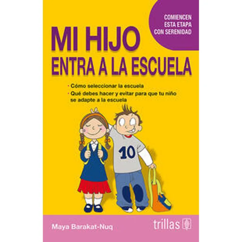 Mi Hijo Entra a la Escuela: Guía Serena para Padres en la Etapa Preescolar MI HIJO ENTRA A LA ESCUELA.: COMO SELECCIONAR LA ESCUELA, QUE DEBES HACER Y EVITAR PARA QUE TU NIÑO