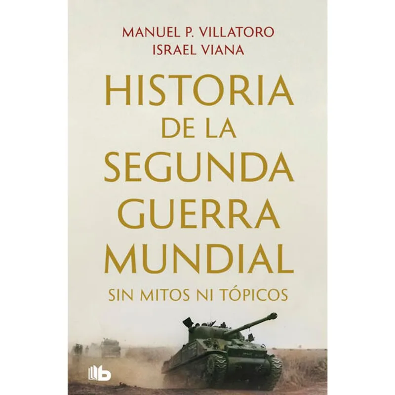 Historia de la Segunda Guerra Mundial sin mitos ni topicos Historia de la Segunda Guerra Mundial sin mitos ni tópicos