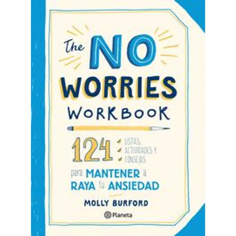 The No Worries Workbook: 124 Ejercicios Creativos para Dominar la Ansiedad The No Worries Workbook