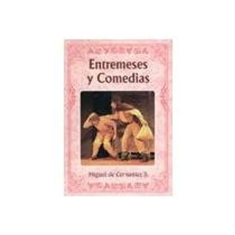Entremeses y Comedias: Un Viaje al Ingenio de Cervantes ENTREMESES Y COMEDIAS