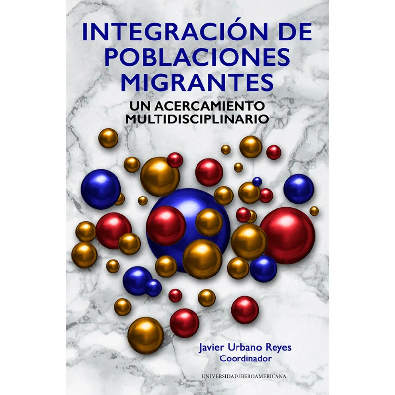 Integracion de poblaciones migrantes: un acercamiento multidisciplinario Integración de poblaciones migrantes: un acercamiento multidisciplinario