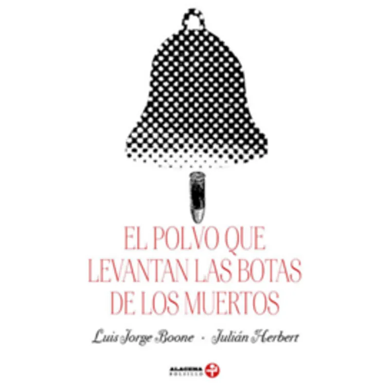 El polvo que levantan las botas de los muertos: Relatos de la Revolución Mexicana El polvo que levantan las botas de los muertos