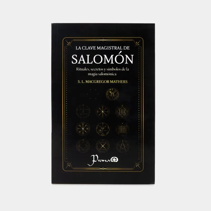 La clave magistral de Salomón: Rituales, secretos y símbolos de la magia salomónica