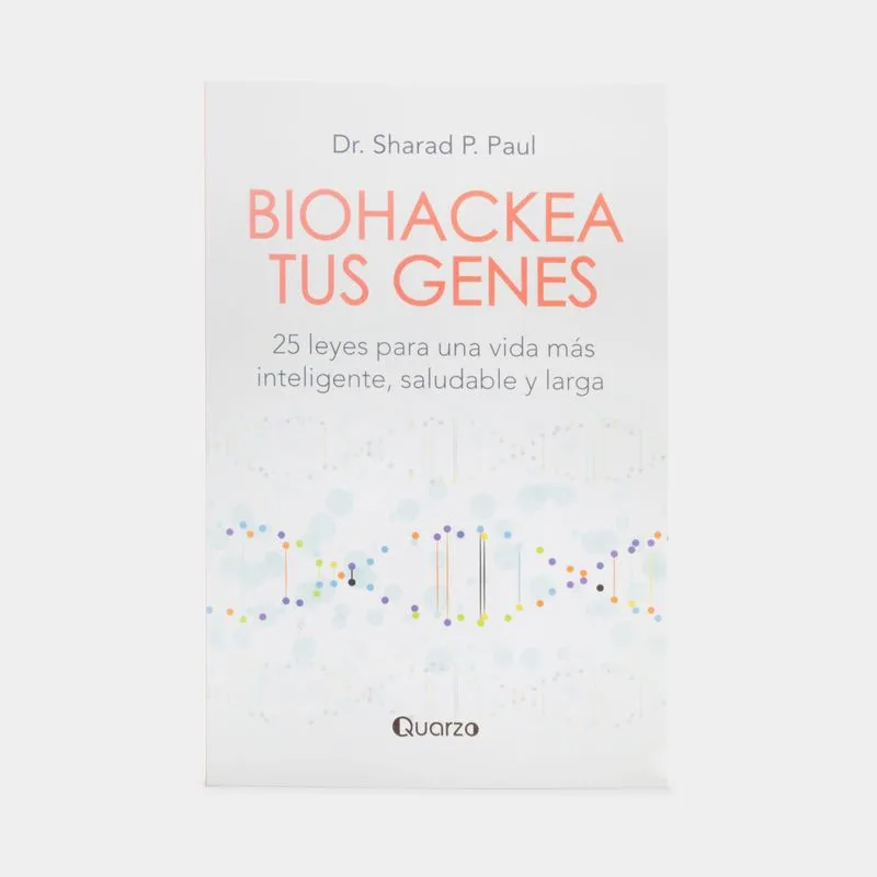 Biohackea tus genes: 25 leyes para una vida más inteligente, saludable y larga