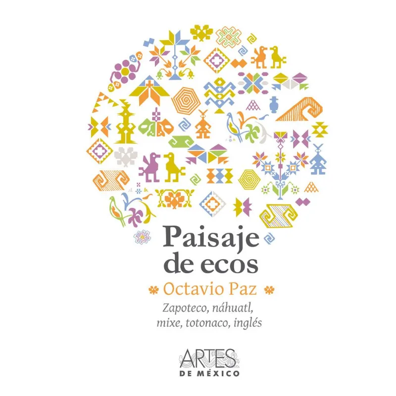 Paisaje de Ecos: La Voz de Octavio Paz en Seis Lenguas PAISAJE DE ECOS: ESPAÑOL, ZAPOTECO, NAHUATL, MIXE, TOTONACO, INGLES