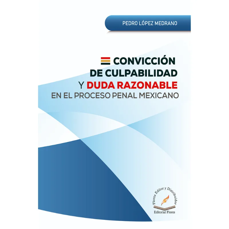 CONVICCION DE CULPABILIDAD Y DUDA RAZONABLE EN EL PROCESO PENAL MEXICANO CONVICCIÓN DE CULPABILIDAD Y DUDA RAZONABLE EN EL PROCESO PENAL MEXICANO