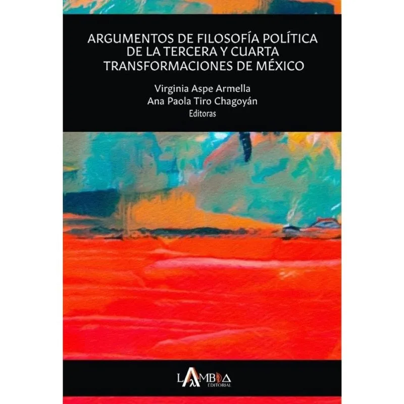 Argumentos de filosofía política de la tercera y cuarta transformaciones de México. Una aproximación