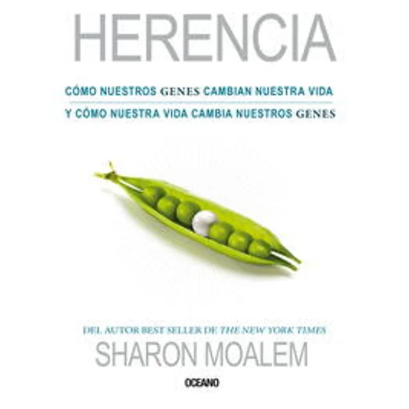 HERENCIA. COMO NUESTROS GENES CAMBIAN NUESTRA VIDA Y COMO NUESTRA VIDA CAMBIA NUESTROS GENES