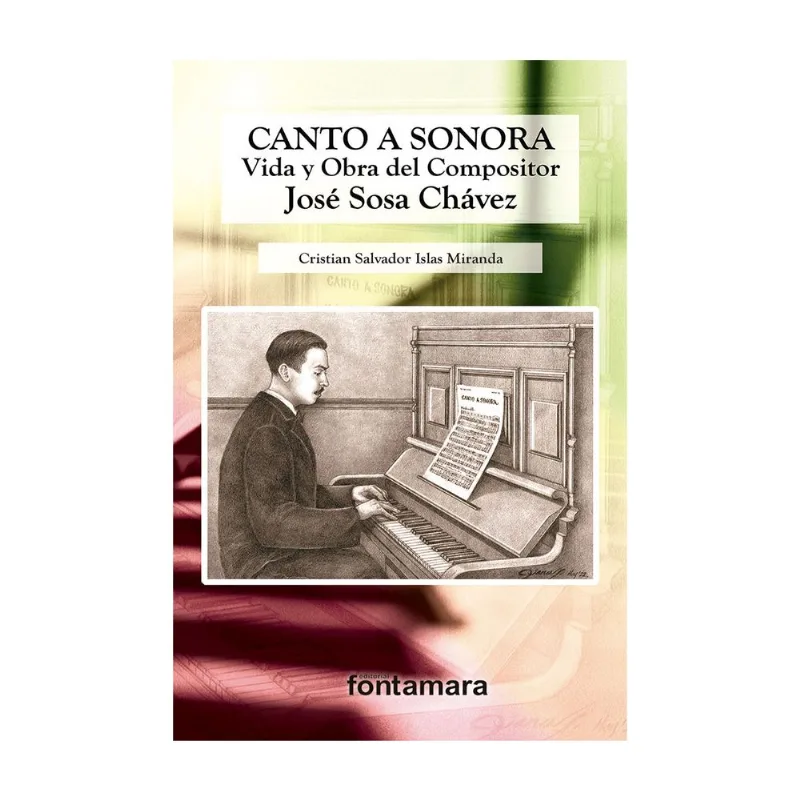 Canto a Sonora: Vida y obra del compositor Jose Sosa Chavez Canto a Sonora: Vida y obra del compositor José Sosa Chávez