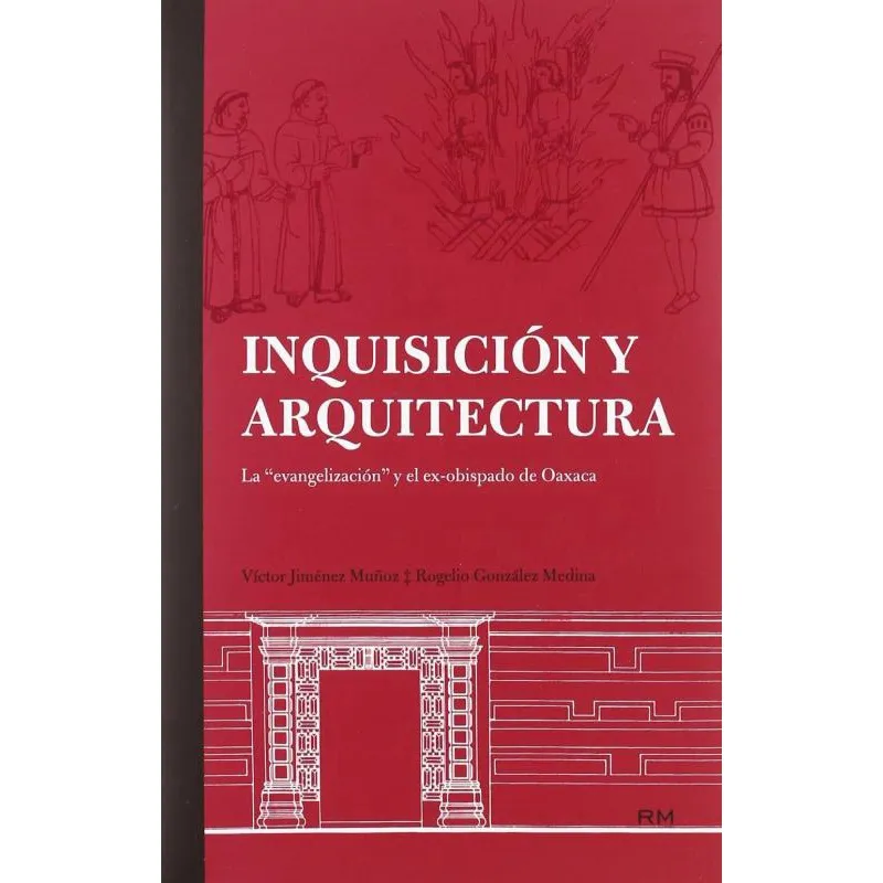 Inquisición Y Arquitectura-La Evangelización Y El Ex-Obispado de Oaxaca