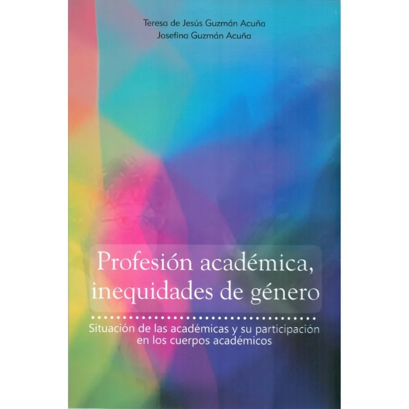 PROFESION ACADEMICA, INEQUIDADES DE GENERO. SITUACION DE LAS ACADEMICAS Y SU PARTICIPACION EN LOS CU