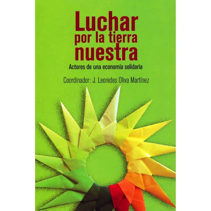 LUCHAR POR LA TIERRA NUESTRA ACTORES DE UNA ECONOMIA SOLIDARIA