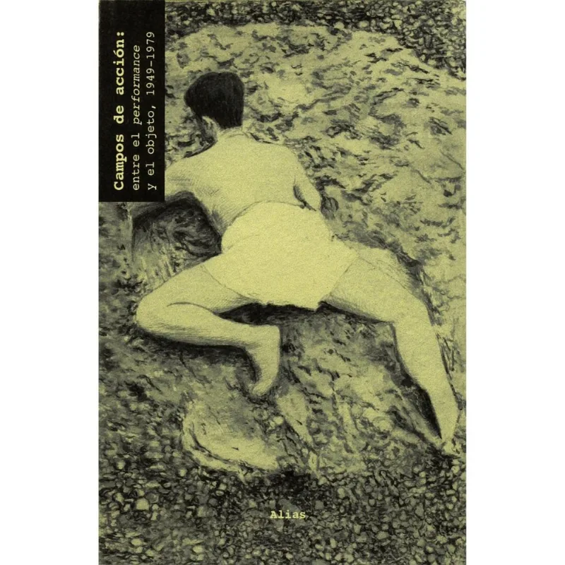 CAMPOS DE ACCION 2: ENTRE EL PERFORMANCE Y EL OBJETO, 1949-1979