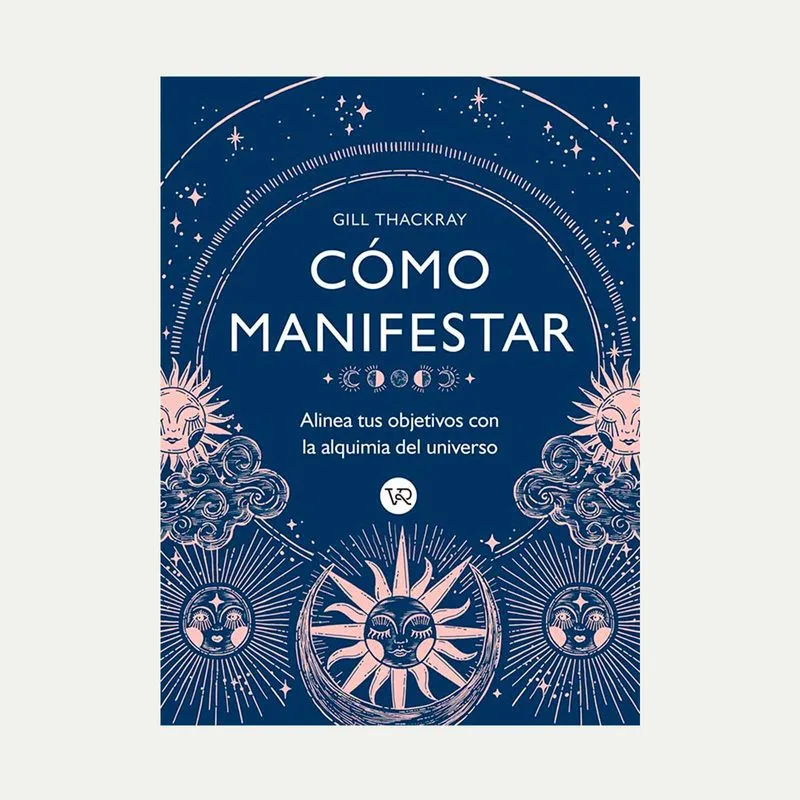 Cómo manifestar: alinea tus objetivos con la alquimia del universo