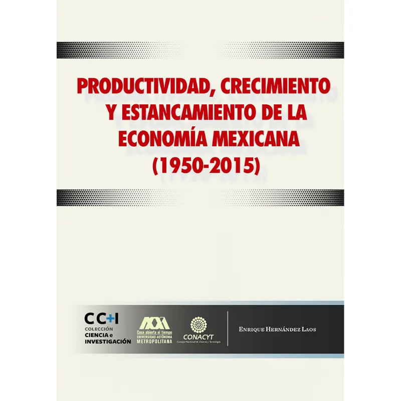 Productividad, crecimiento y estancamiento de la economia mexicana (1950-2015) Productividad, crecimiento y estancamiento de la economía mexicana (1950-2015)
