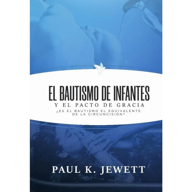 El bautismo de infantes y el pacto de gracia - Espanhol