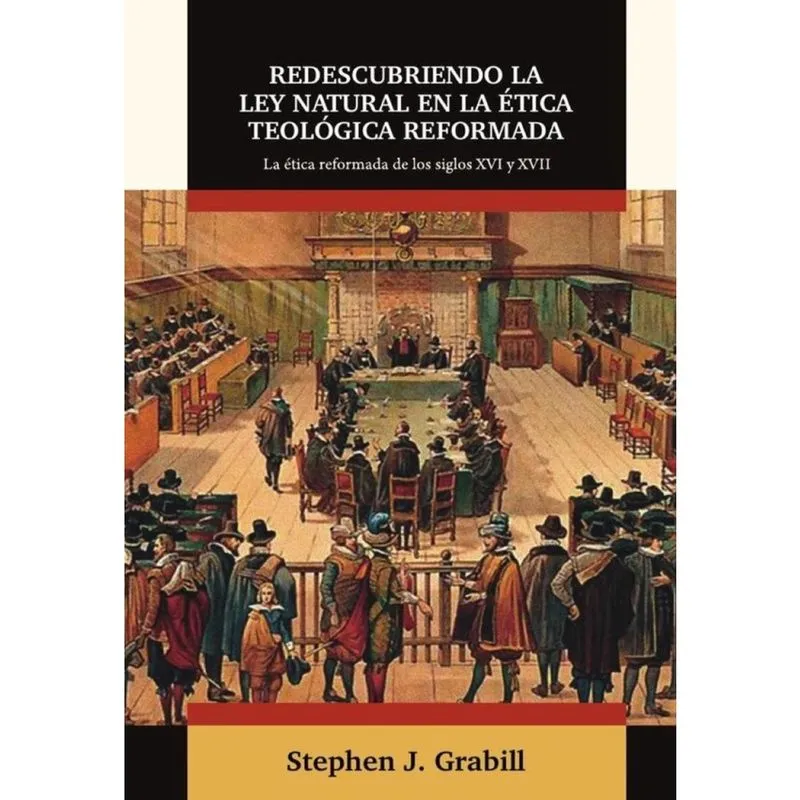 Redescubriendo la ley natural en la ética teológica reformada - Espanhol