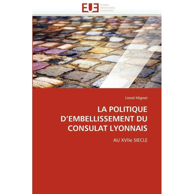 LA POLITIQUE DEMBELLISSEMENT DU CONSULAT LYONNAIS