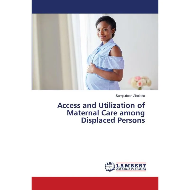 Access and Utilization of Maternal Care among Displaced Per