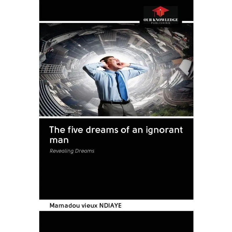The five dreams of an ignorant man