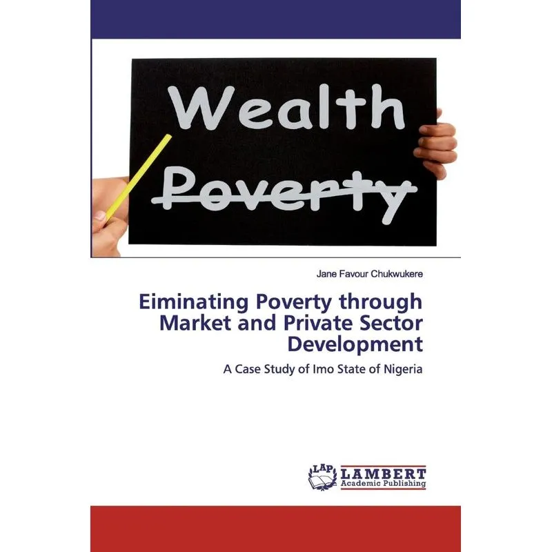 Eiminating Poverty through Market and Private Sector Develo