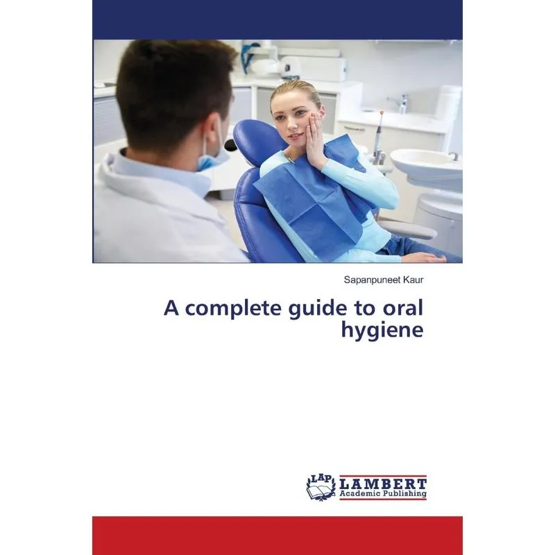 A complete guide to oral hygiene