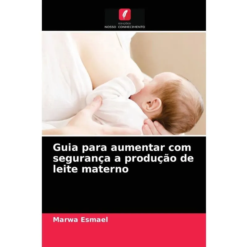 Guia para aumentar com segurança a produção de leite matern