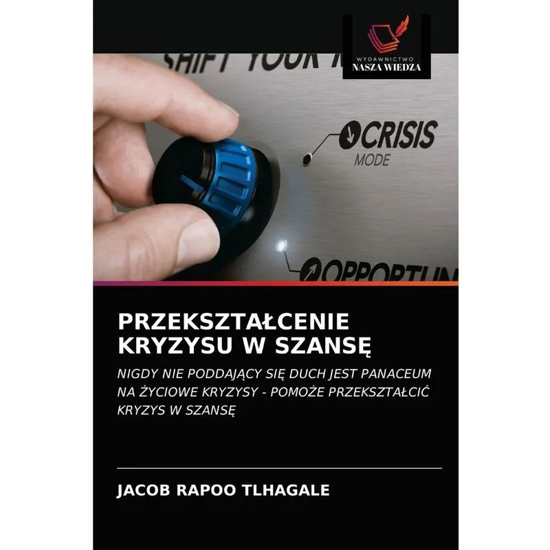 PRZEKSZTALCENIE KRYZYSU W SZANSE