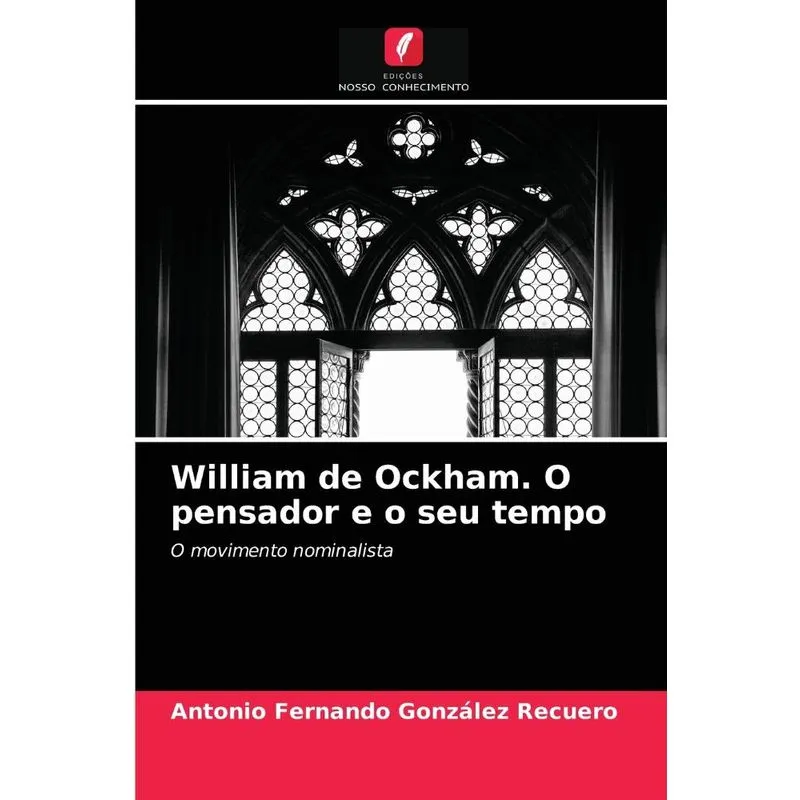William De Ockham. O Pensador E O Seu Tempo