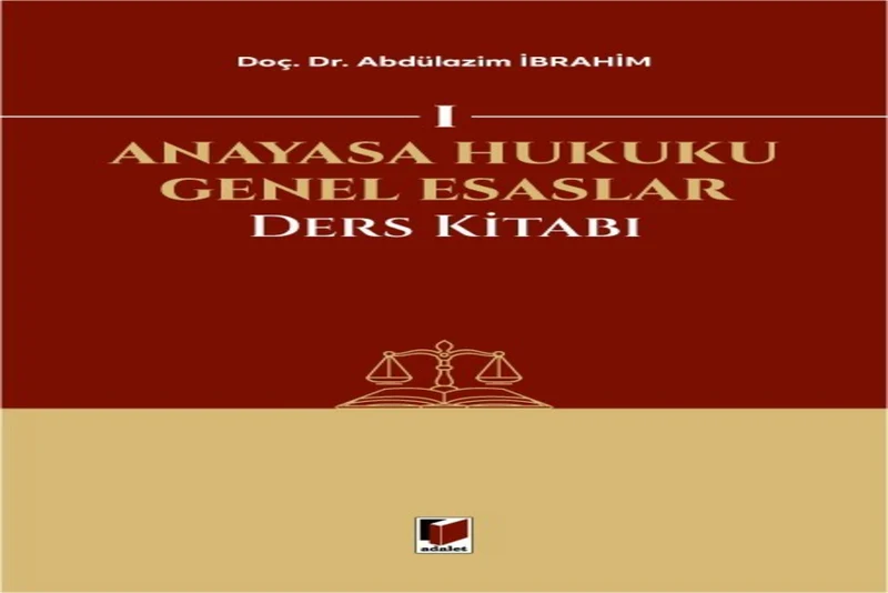 Anayasa Hukuku Genel Esaslar Ders Kitabı Abdülazim İbrahim | Adalet Yayınları