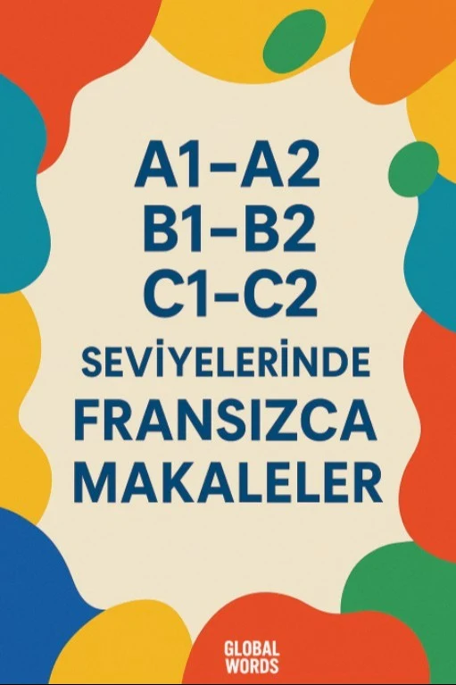 A1-A2 B1-B2 C1-C2 Seviyelerinde Fransızca Makaleler | GLOBAL WORDS (Ciltsiz)