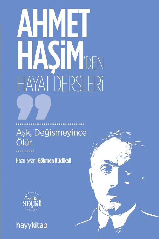 Ahmet Haşim'den Hayat Dersleri Aşk, Değişmeyince Ölür | HAYY KİTAP (Ciltsiz)