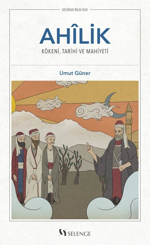 Ahilik Kökeni, Tarihî ve Mahiyeti | SELENGE YAYINLARI (Ciltsiz)