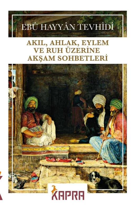 Akıl, Ahlak, Eylem ve Ruh Üzerine Akşam Sohbetleri | KAPRA YAYINCILIK (Ciltsiz)