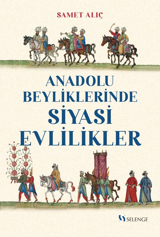 Anadolu Beyliklerinde Siyasi Evlilikler | SELENGE YAYINLARI (Ciltsiz)