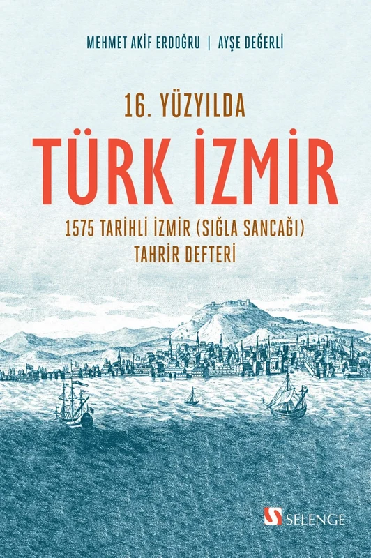 16. Yüzyılda Türk İzmir 1575 Tarihli İzmir (Sığla Sancağı) Tahrir Defteri | SELENGE YAYINLARI (Ciltsiz)