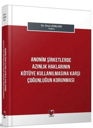 Anonim Şirketlerde Azınlık Haklarının Kötüye Kullanılmasına Karşı Çoğunluğun Korunması | Adalet Yayınevi (Ciltsiz)