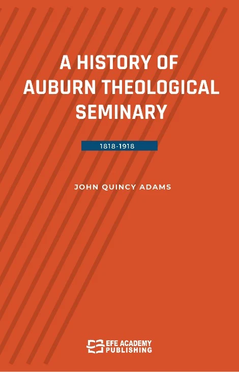 A History Of Auburn Theological Seminary 1818-1918 | EFE AKADEMİ YAYINLARI (Ciltsiz)