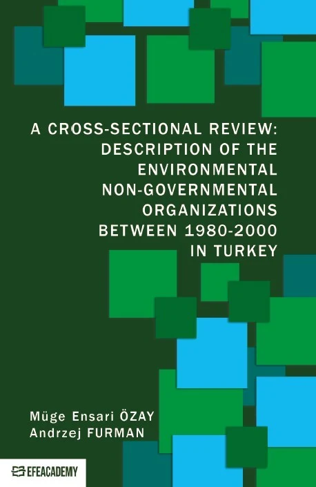 A Cross-Sectional Review: Description Of The Environmental Non-Governmental Organizations Between 1980-2000 In Turkey | EFE AKADEMİ YAYINLARI (Ciltsiz)