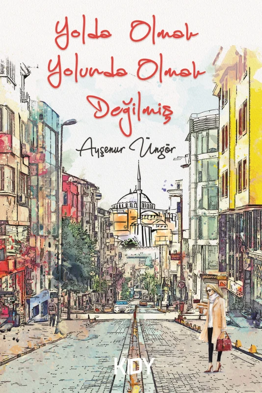 Yolda Olmak Yolunda Olmak Değilmiş | KİTAPYURDU DOĞRUDAN YAYINCILIK (KDY) (Ciltsiz)