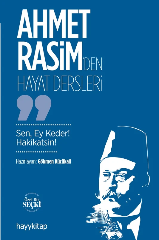Ahmet Rasim'den Hayat Dersleri Sen, Ey Keder! Hakikatsin | HAYY KİTAP (Ciltsiz)