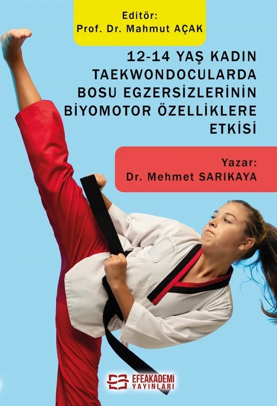 12-14 Yaş Kadın Taekwondocularda Bosu Egzersizlerinin Biyomotor Özelliklere Etkisi | EFE AKADEMİ YAYINLARI (Ciltli)