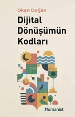 Dijital Dönüşümün Kodları | Hümanist Kitap Yayıncılık (Ciltsiz)