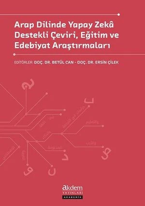 Arap Dilinde Yapay Zeka Destekli Çeviri, Eğitim ve Edebiyat Araştırmaları | Akdem Yayınları