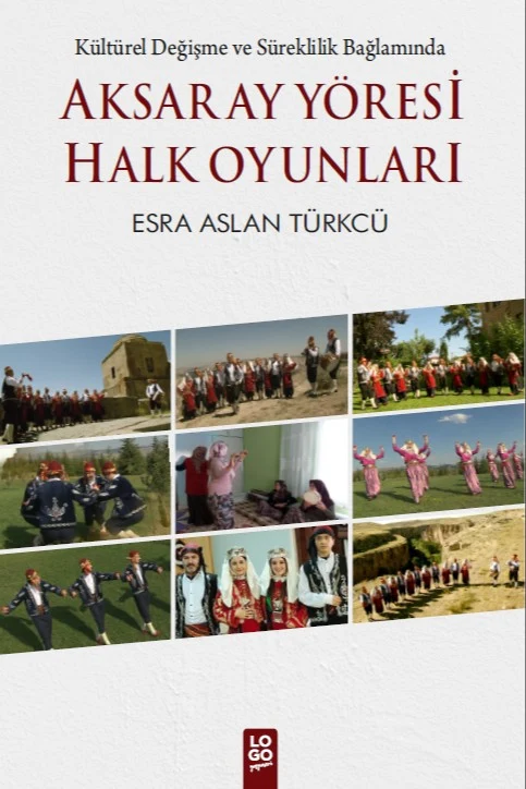 Aksaray Yöresi Halk Oyunları Kültürel Değişme ve Süreklilik Bağlamında | Logo Yayınevi (Ciltsiz)