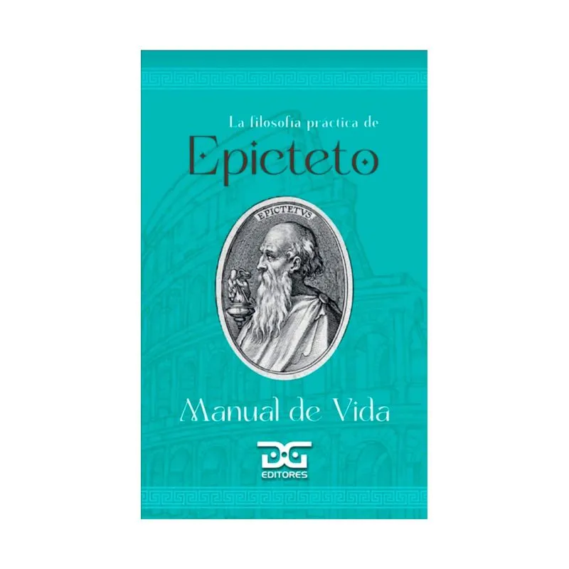 La filosofía practica de Epicteto: manual de vida
